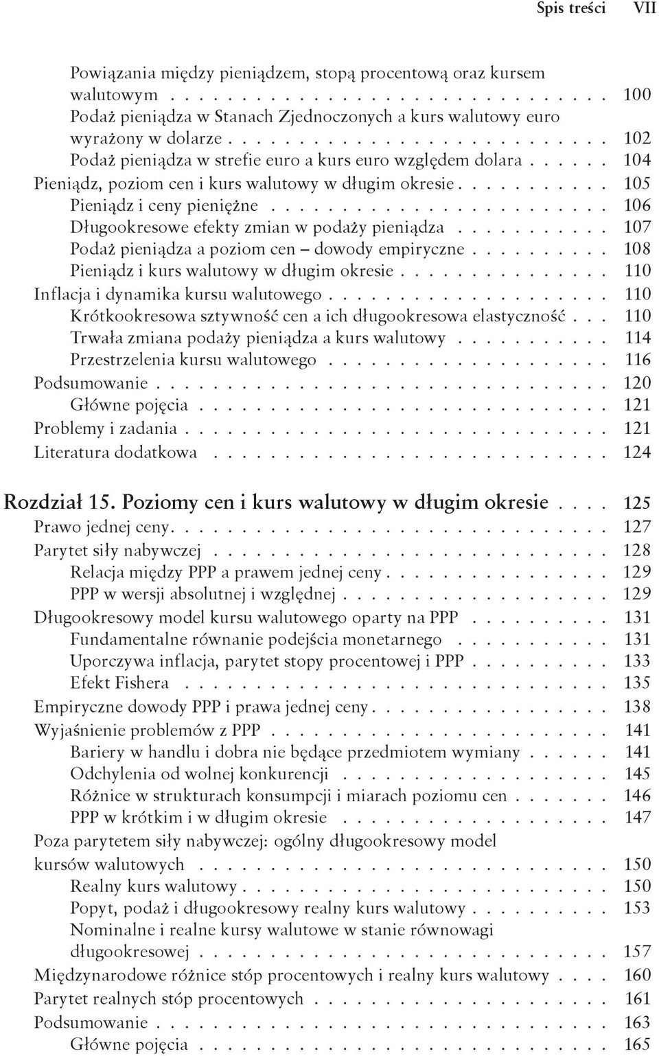 ....................... 106 Długookresowe efekty zmian w podaży pieniądza........... 107 Podaż pieniądza a poziom cen dowody empiryczne......... 108 Pieniądz i kurs walutowy w długim okresie.