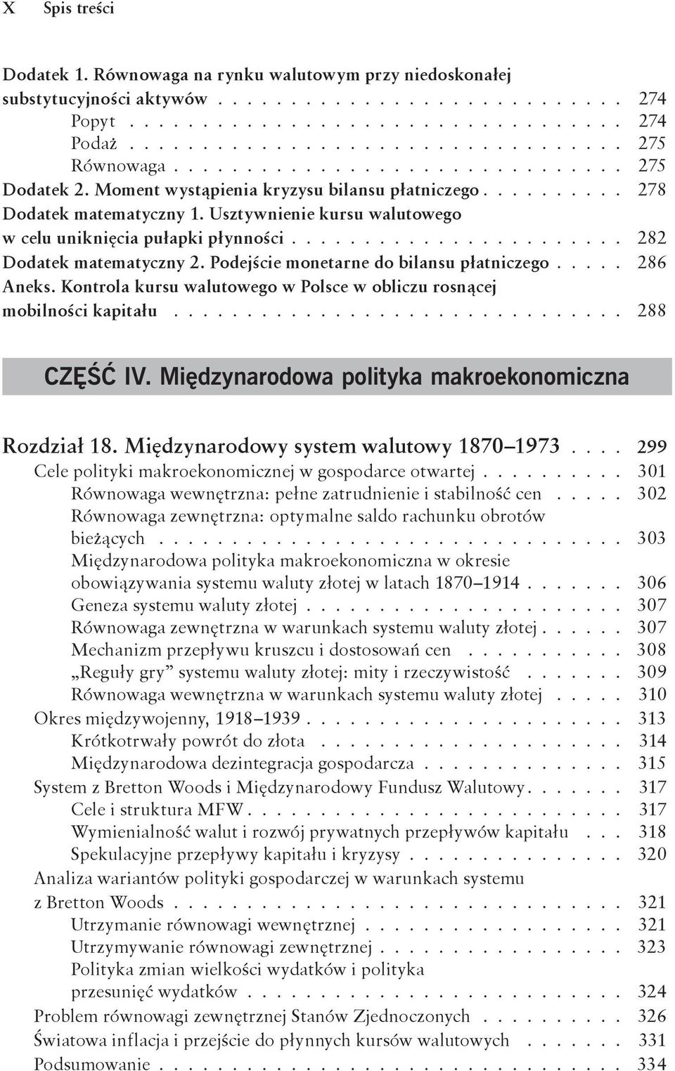 ..................... 282 Dodatek matematyczny 2. Podejście monetarne do bilansu płatniczego.... 286 Aneks. Kontrola kursu walutowego w Polsce w obliczu rosnącej mobilności kapitału............................... 288 CZĘŚĆ IV.