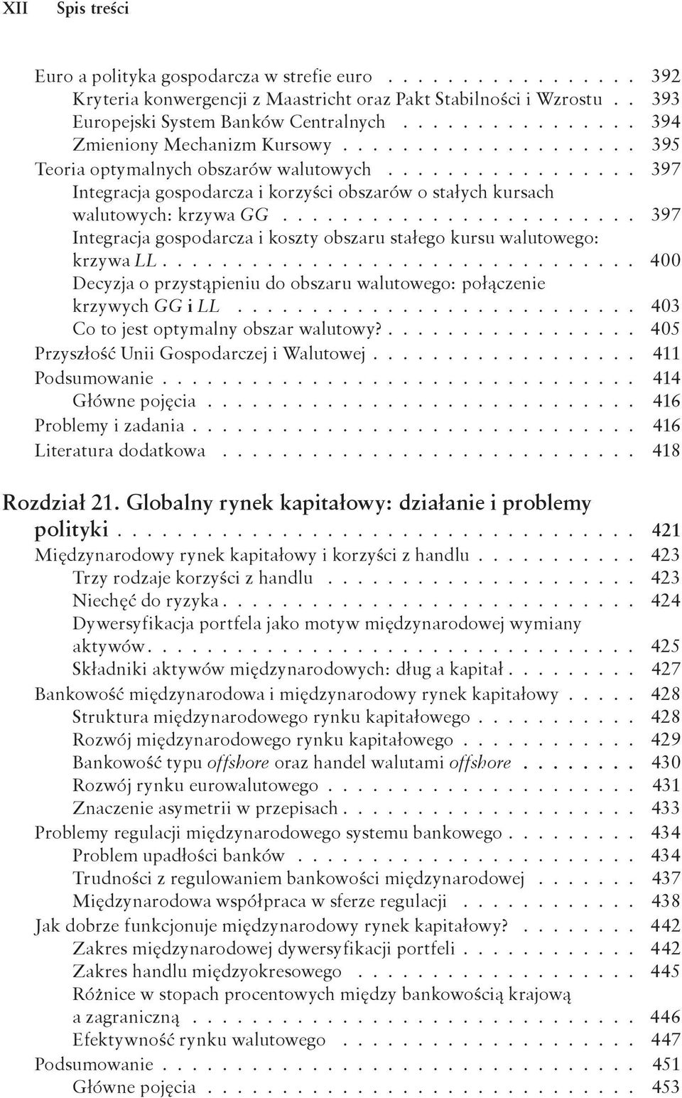 ....................... 397 Integracja gospodarcza i koszty obszaru stałego kursu walutowego: krzywa LL............................... 400 Decyzja o przystąpieniu do obszaru walutowego: połączenie krzywych GG i LL.