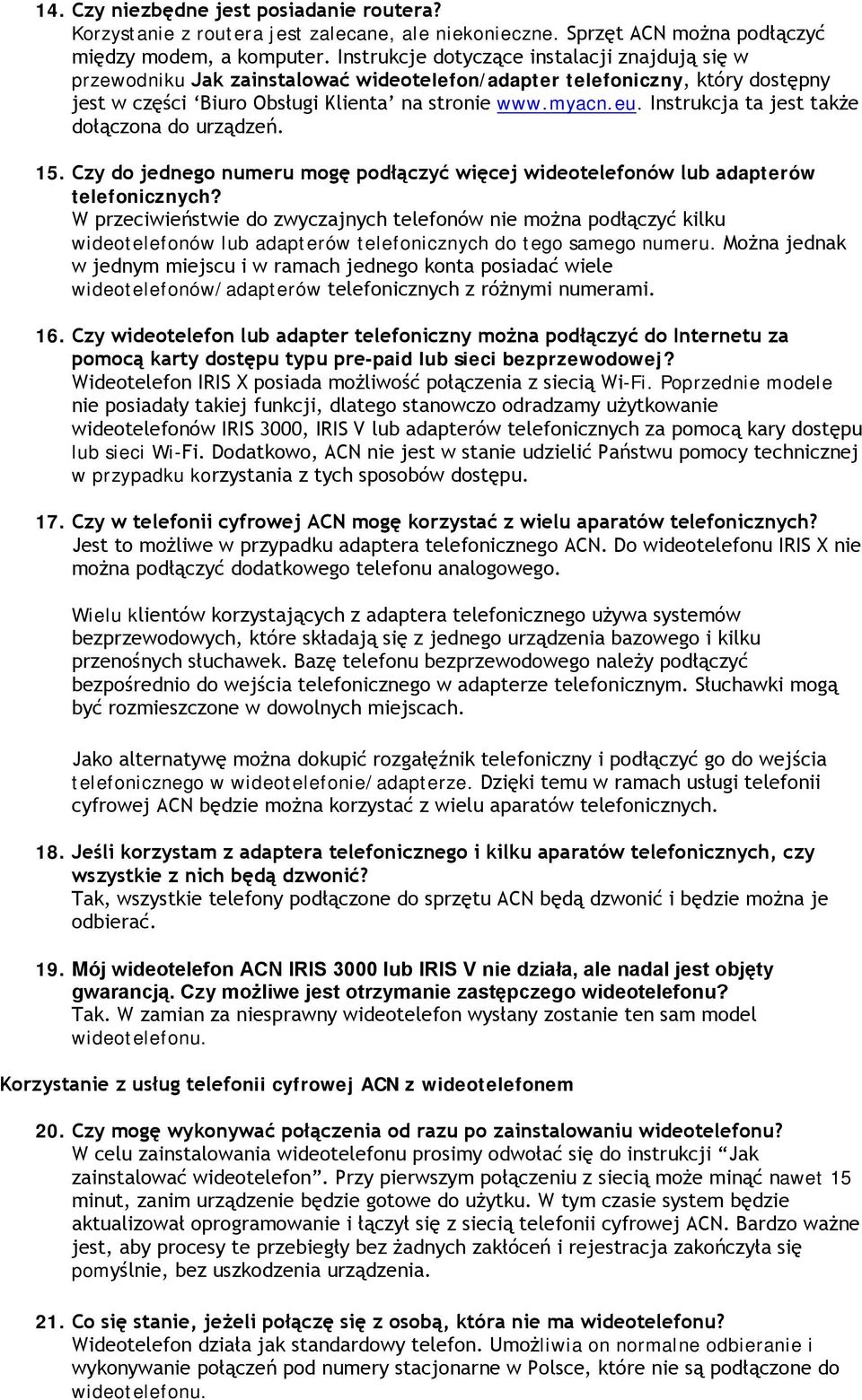 Instrukcja ta jest także dołączona do urządzeń. 15. Czy do jednego numeru mogę podłączyć więcej wideotelefonów lub adapterów telefonicznych?