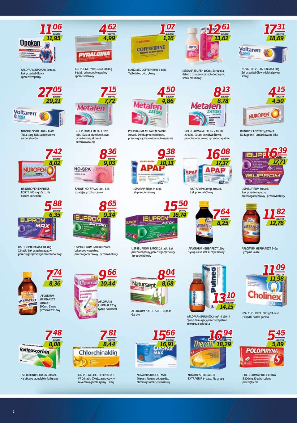 Tabletki od bólu głowy MEDANA IBUFEN 100ml Syrop dla dzieci o działaniu przeciwbólowym, smak malinowy NOVARTIS VOLTAREN MAX 50g Żel przeciwbólowy działający na stawy 27 05 29,21 7 15 7,72 4 50 4,86 8