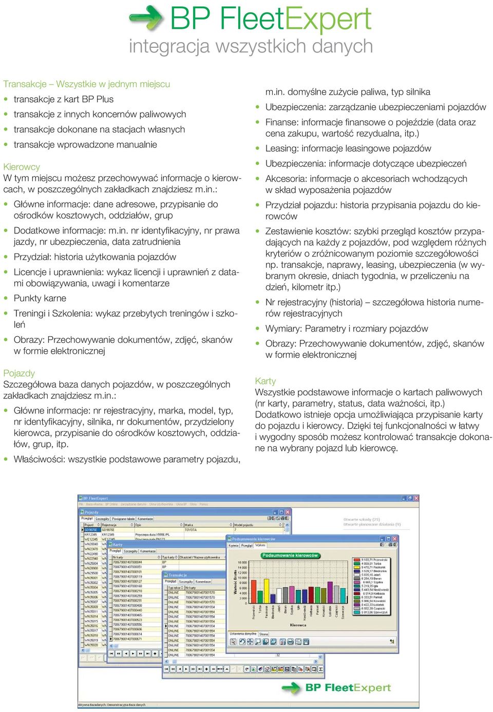 in. nr identyfi kacyjny, nr prawa jazdy, nr ubezpieczenia, data zatrudnienia Przydział: historia użytkowania pojazdów Licencje i uprawnienia: wykaz licencji i uprawnień z datami obowiązywania, uwagi