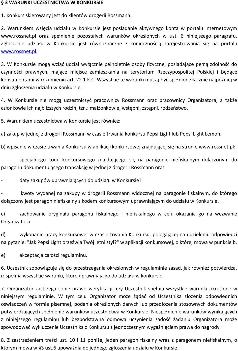 W Konkursie mogą wziąć udział wyłącznie pełnoletnie osoby fizyczne, posiadające pełną zdolność do czynności prawnych, mające miejsce zamieszkania na terytorium Rzeczypospolitej Polskiej i będące