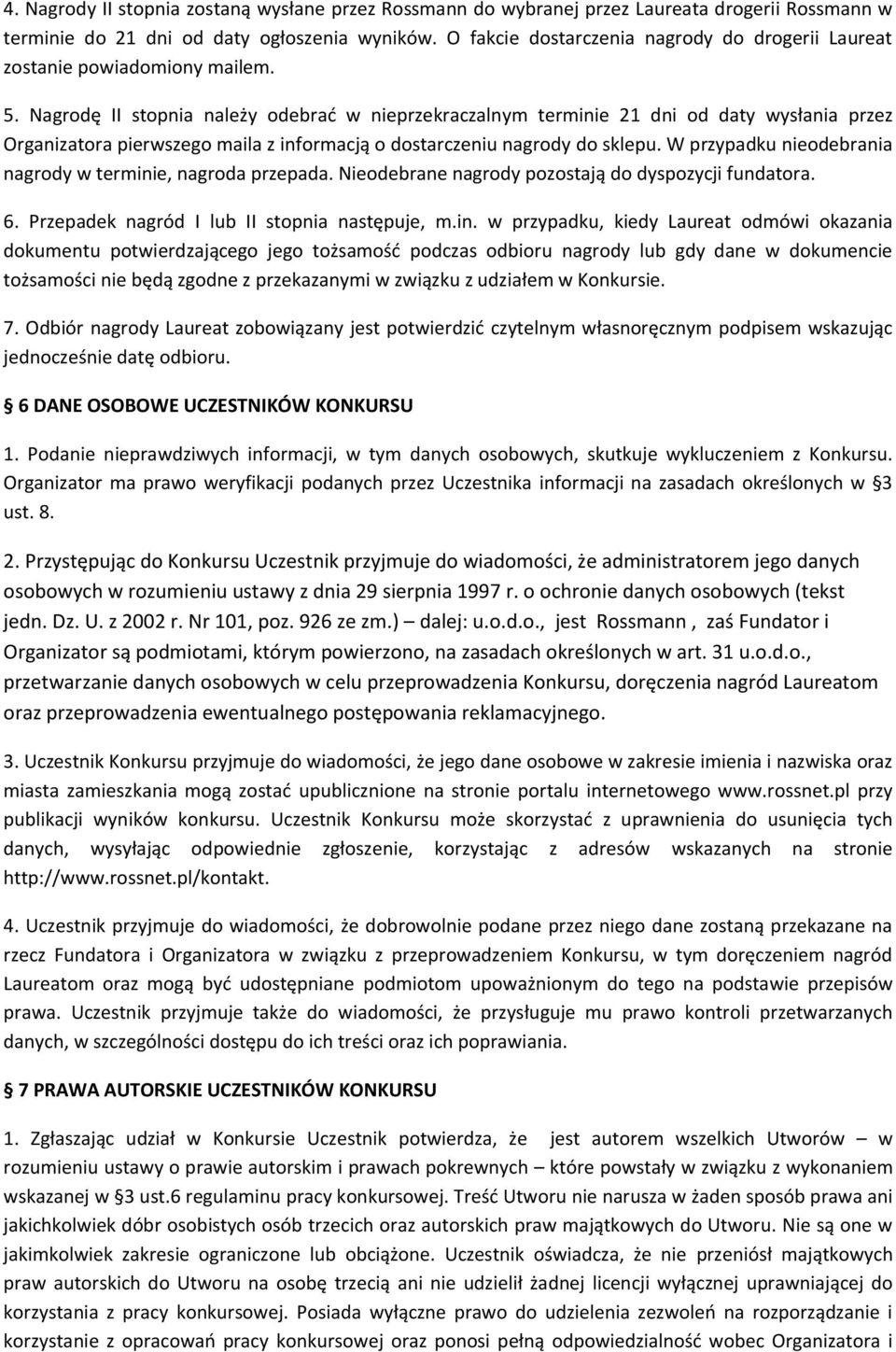 Nagrodę II stopnia należy odebrać w nieprzekraczalnym terminie 21 dni od daty wysłania przez Organizatora pierwszego maila z informacją o dostarczeniu nagrody do sklepu.