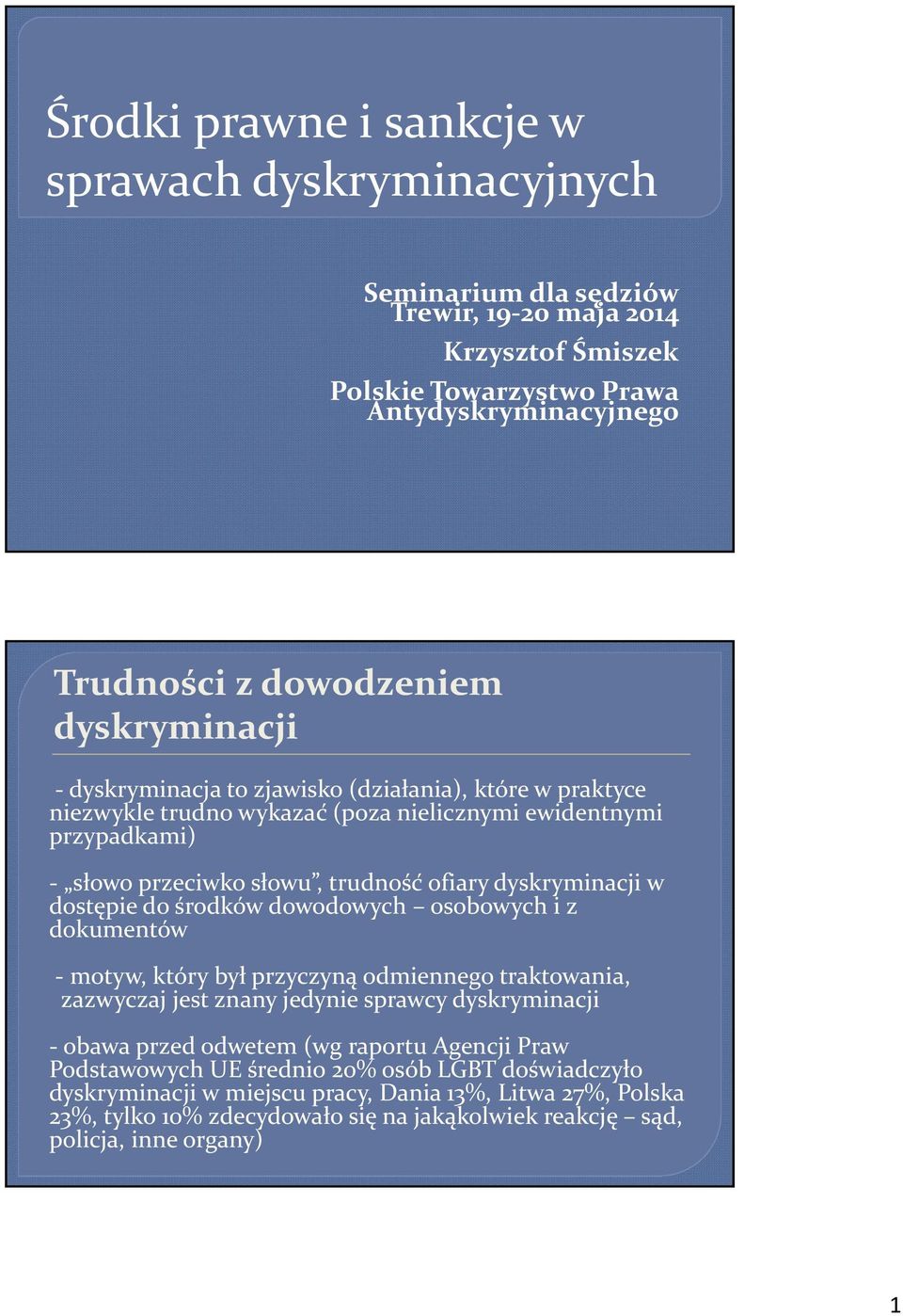 dostępie do środków dowodowych osobowych i z dokumentów - motyw, który był przyczyną odmiennego traktowania, zazwyczaj jest znany jedynie sprawcy dyskryminacji - obawa przed odwetem (wg raportu