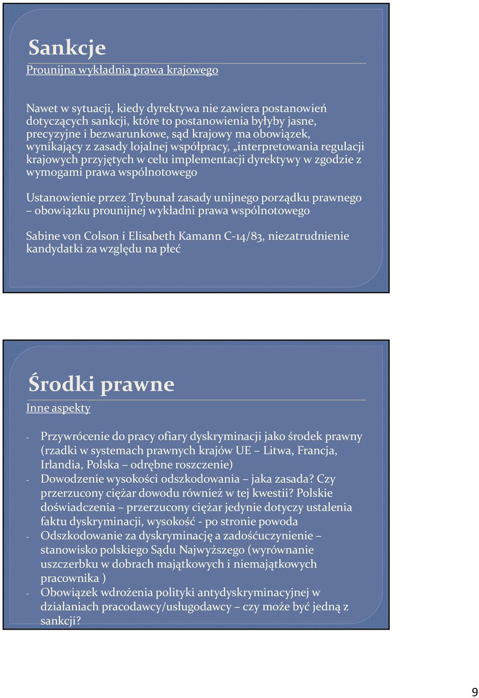 zasady unijnego porządku prawnego obowiązku prounijnej wykładni prawa wspólnotowego Sabine von Colson i Elisabeth Kamann C-14/83, niezatrudnienie kandydatki za względu na płeć Środki prawne Inne