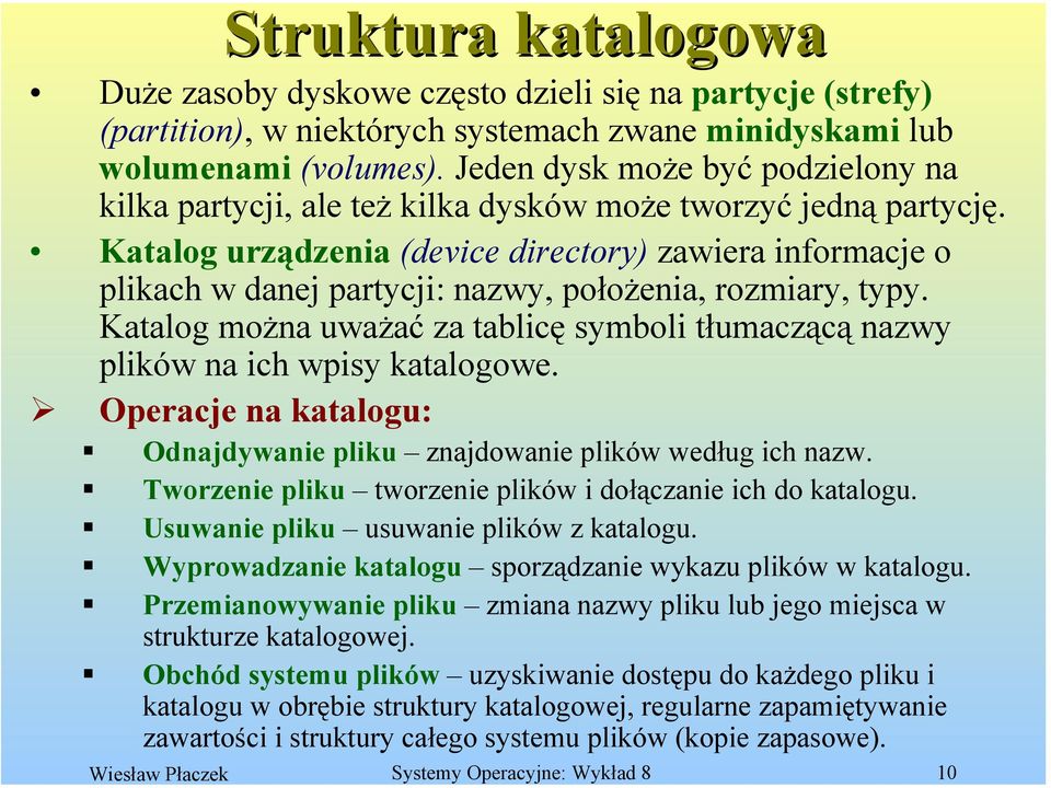 Katalog urządzenia (device directory) zawiera informacje o plikach w danej partycji: nazwy, położenia, rozmiary, typy.