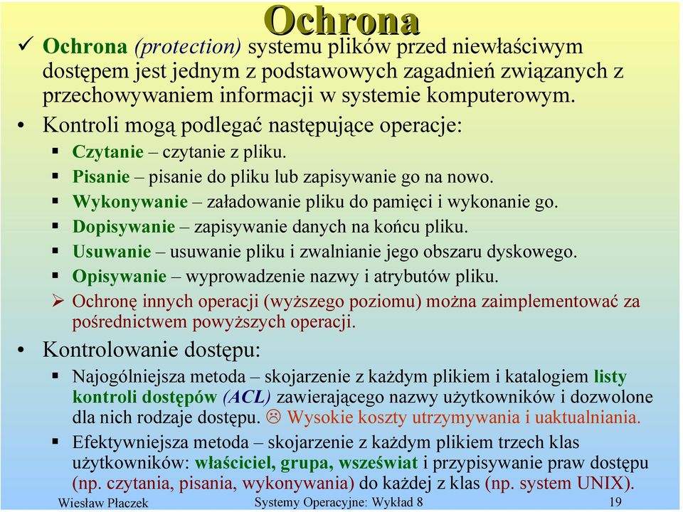 Dopisywanie zapisywanie danych na końcu pliku. Usuwanie usuwanie pliku i zwalnianie jego obszaru dyskowego. Opisywanie wyprowadzenie nazwy i atrybutów pliku.