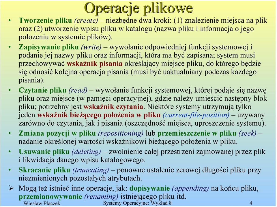 pliku, do którego będzie się odnosić kolejna operacja pisania (musi być uaktualniany podczas każdego pisania).