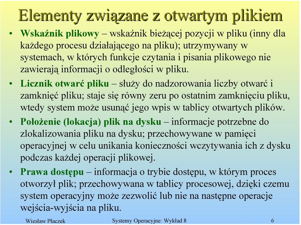 Licznik otwarć pliku służy do nadzorowania liczby otwarć i zamknięć pliku; staje się równy zeru po ostatnim zamknięciu pliku, wtedy system może usunąć jego wpis w tablicy otwartych plików.