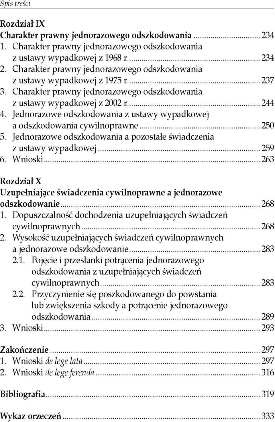 Jednorazowe odszkodowania z ustawy wypadkowej a odszkodowania cywilnoprawne... 250 5. Jednorazowe odszkodowania a pozostałe świadczenia z ustawy wypadkowej... 259 6. Wnioski.