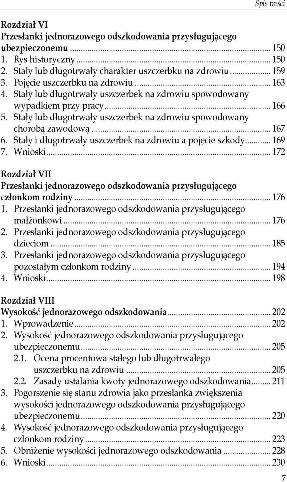 .. 167 6. Stały i długotrwały uszczerbek na zdrowiu a pojęcie szkody... 169 7. Wnioski... 172 Rozdział VII Przesłanki jednorazowego odszkodowania przysługującego członkom rodziny... 176 1.