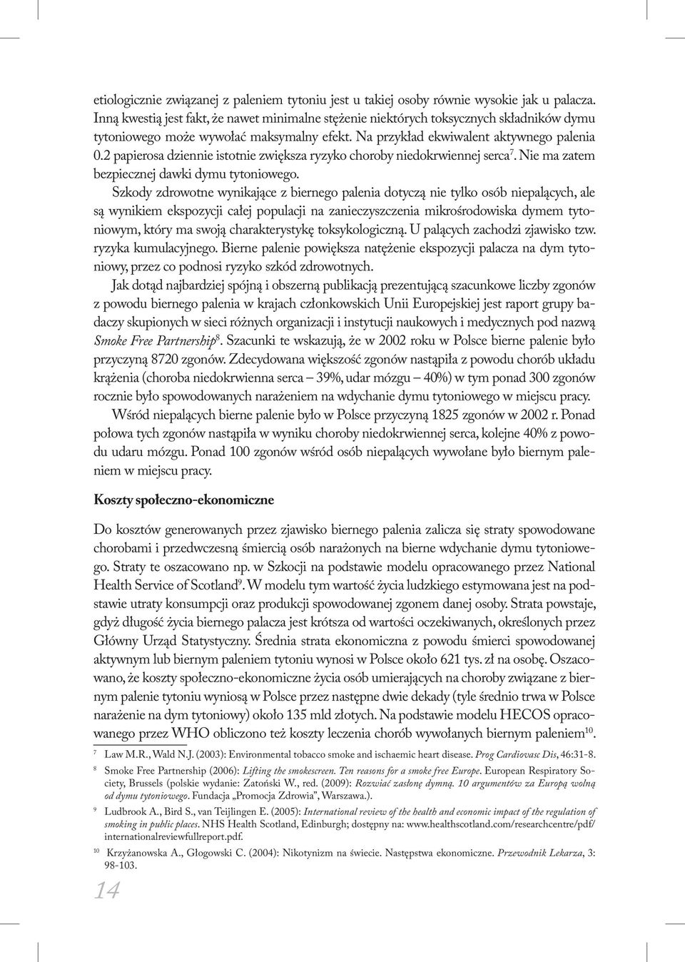 2 papierosa dziennie istotnie zwiększa ryzyko choroby niedokrwiennej serca 7. Nie ma zatem bezpiecznej dawki dymu tytoniowego.