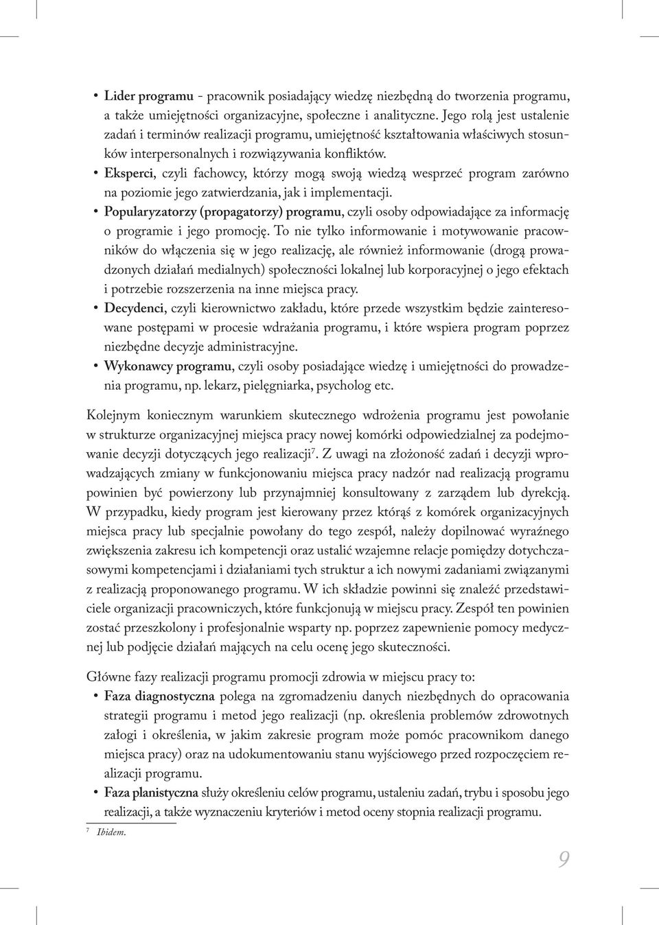 Eksperci, czyli fachowcy, którzy mogą swoją wiedzą wesprzeć program zarówno na poziomie jego zatwierdzania, jak i implementacji.