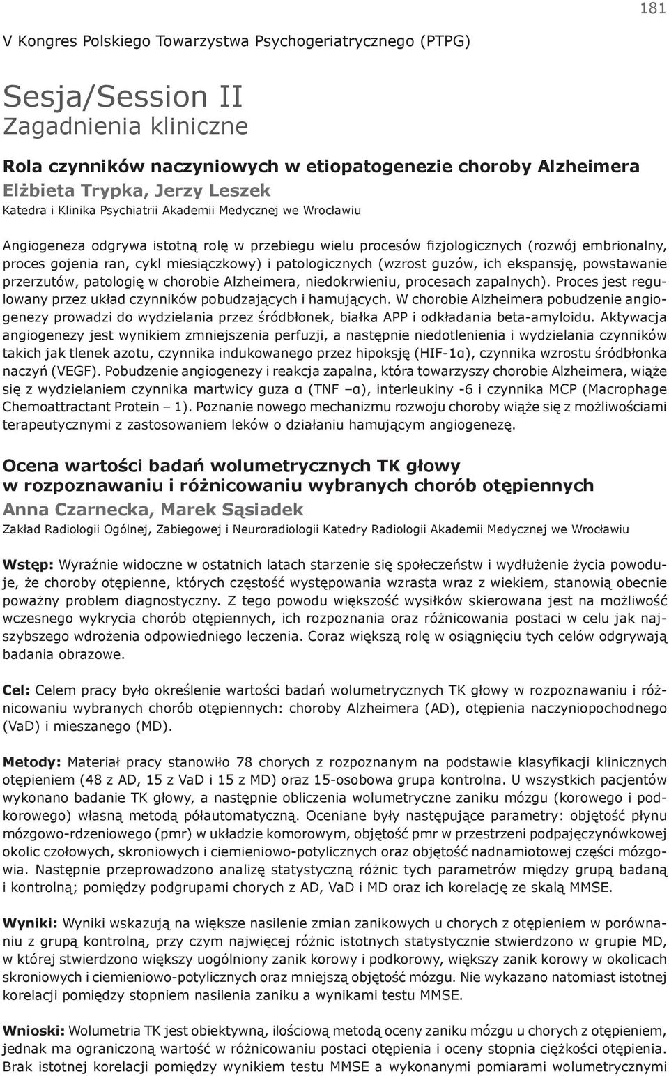 przerzutów, patologię w chorobie Alzheimera, niedokrwieniu, procesach zapalnych). Proces jest regulowany przez układ czynników pobudzających i hamujących.