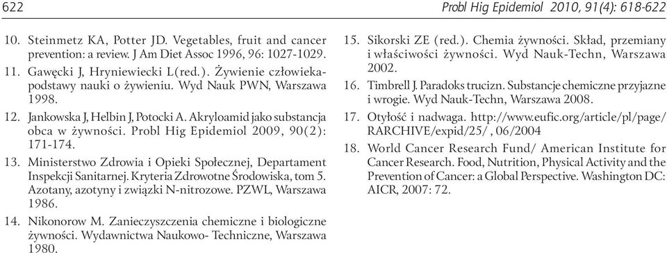 Ministerstwo Zdrowia i Opieki Społecznej, Departament Inspekcji Sanitarnej. Kryteria Zdrowotne Środowiska, tom 5. Azotany, azotyny i związki N-nitrozowe. PZWL, Warszawa 1986. 14. Nikonorow M.