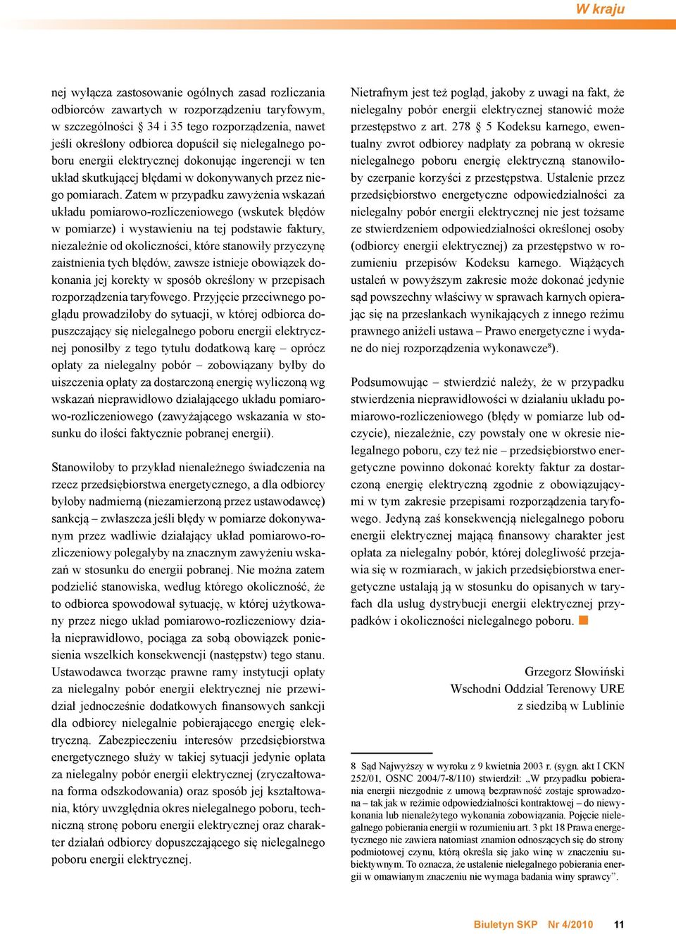 Zatem w przypadku zawyżenia wskazań układu pomiarowo-rozliczeniowego (wskutek błędów w pomiarze) i wystawieniu na tej podstawie faktury, niezależnie od okoliczności, które stanowiły przyczynę