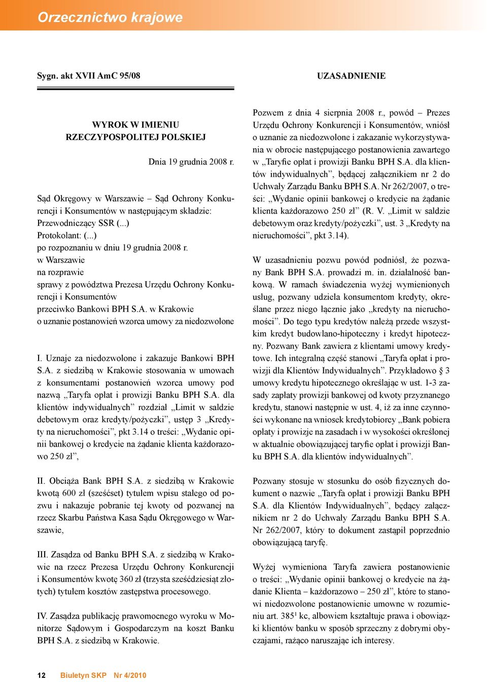 w Warszawie na rozprawie sprawy z powództwa Prezesa Urzędu Ochrony Konkurencji i Konsumentów przeciwko Bankowi BPH S.A. w Krakowie o uznanie postanowień wzorca umowy za niedozwolone I.