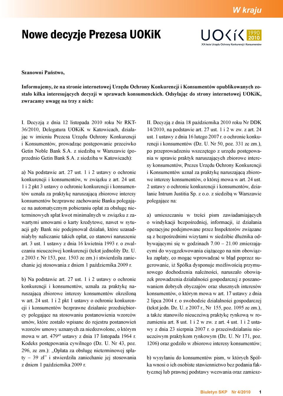 Decyzją z dnia 12 listopada 2010 roku Nr RKT- 36/2010, Delegatura UOKiK w Katowicach, działając w imieniu Prezesa Urzędu Ochrony Konkurencji i Konsumentów, prowadząc postępowanie przeciwko Getin
