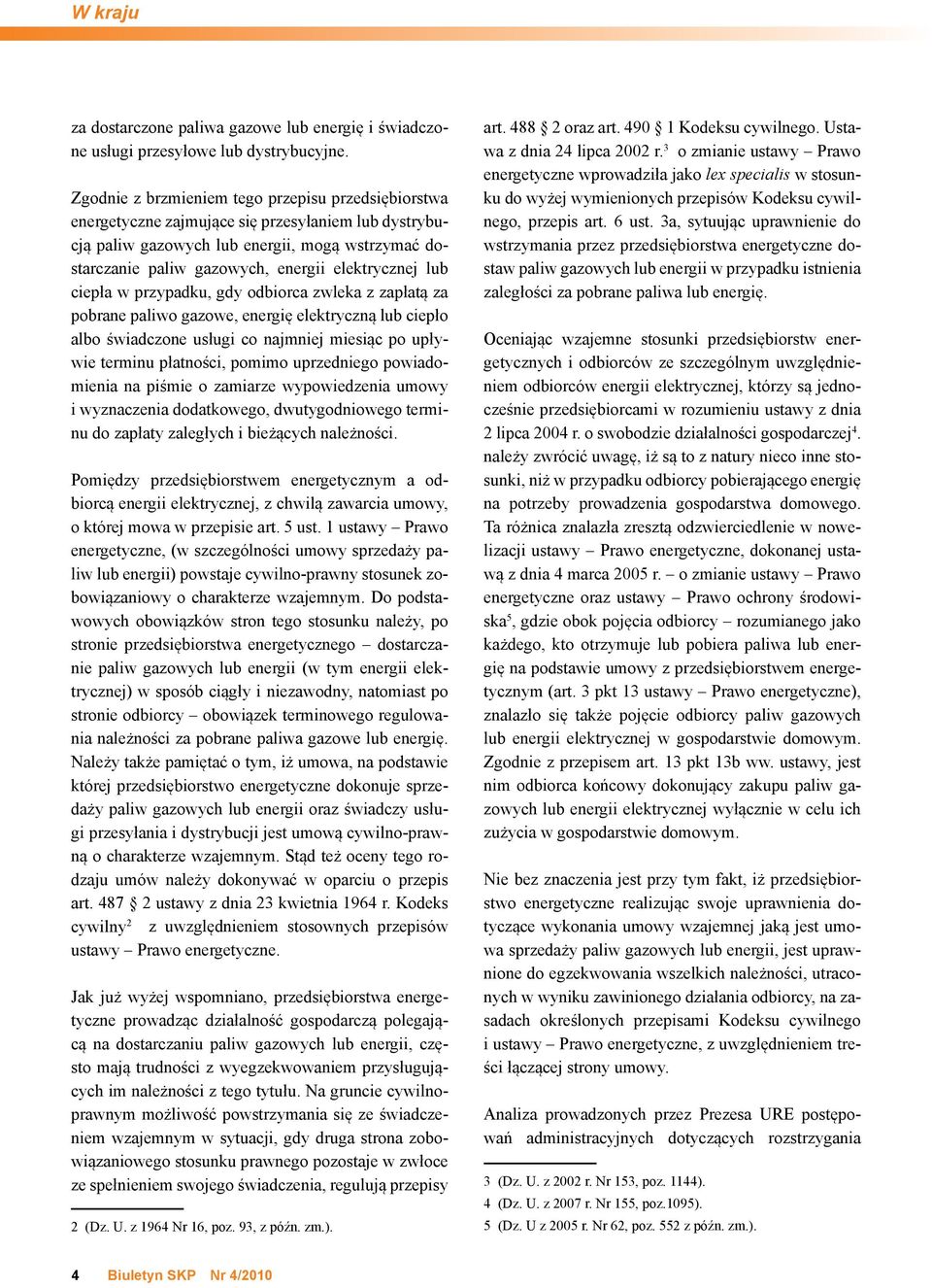 elektrycznej lub ciepła w przypadku, gdy odbiorca zwleka z zapłatą za pobrane paliwo gazowe, energię elektryczną lub ciepło albo świadczone usługi co najmniej miesiąc po upływie terminu płatności,