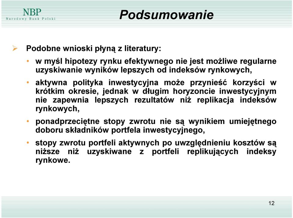 zapewnia lepszych rezultatów niż replikacja indeksów rynkowych, ponadprzeciętne stopy zwrotu nie są wynikiem umiejętnego doboru składników