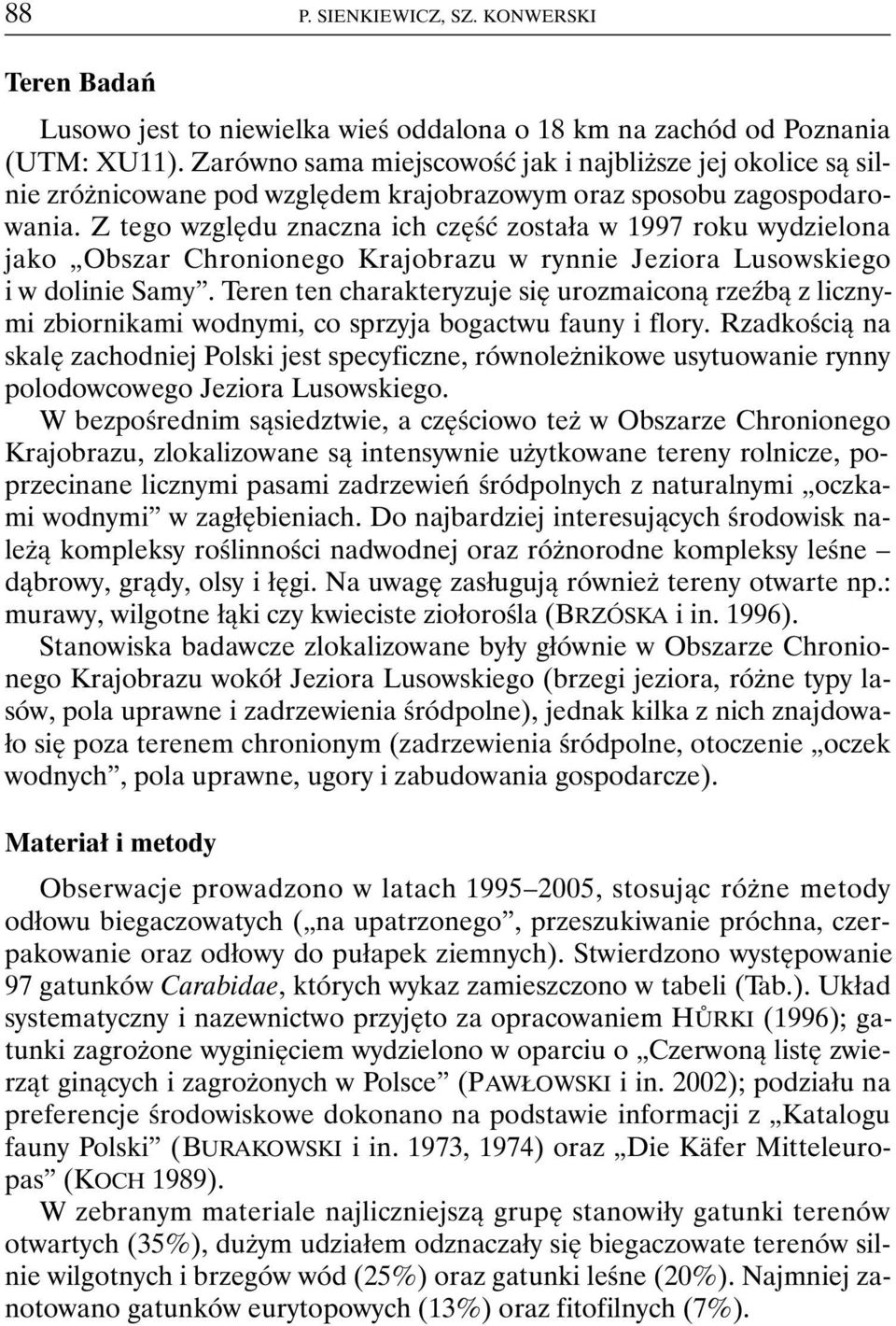 Z tego względu znaczna ich część została w 1997 roku wydzielona jako Obszar Chronionego Krajobrazu w rynnie Jeziora Lusowskiego i w dolinie Samy.