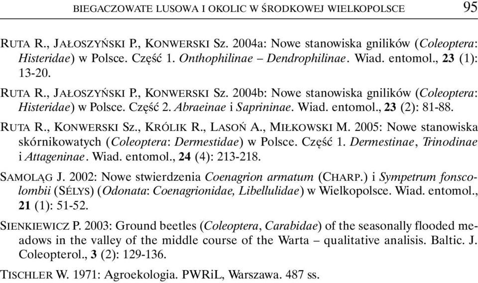 Wiad. entomol., 23 (2): 81-88. RUTA R., KONWERSKI Sz., KRÓLIK R., LASOŃ A., MIŁKOWSKI M. 2005: Nowe stanowiska skórnikowatych (Coleoptera: Dermestidae) w Polsce. Część 1.