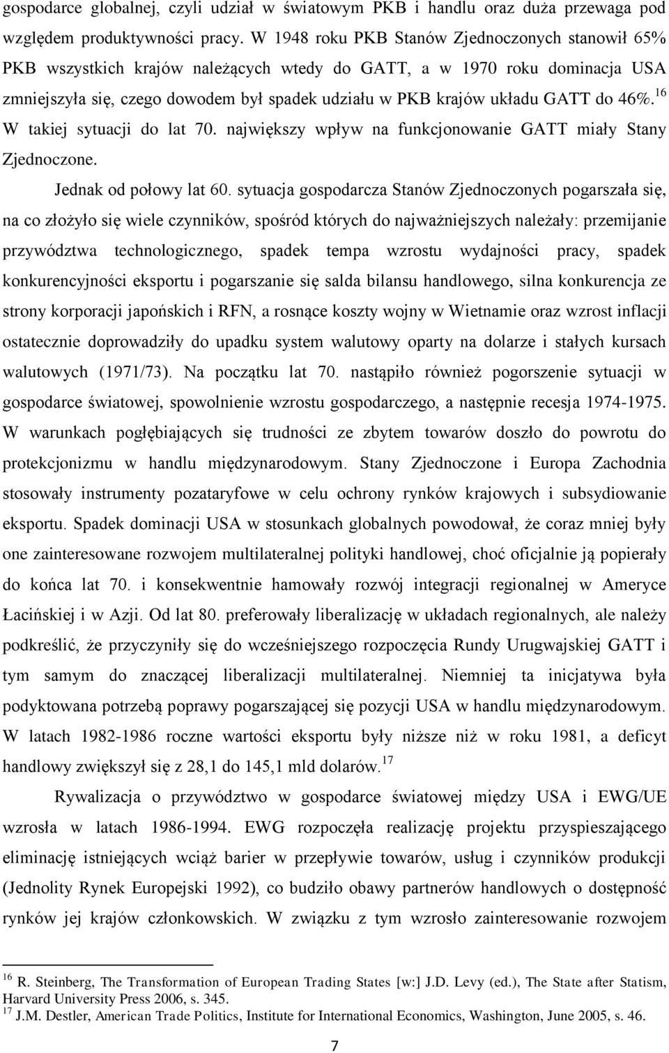 GATT do 46%. 16 W takiej sytuacji do lat 70. największy wpływ na funkcjonowanie GATT miały Stany Zjednoczone. Jednak od połowy lat 60.