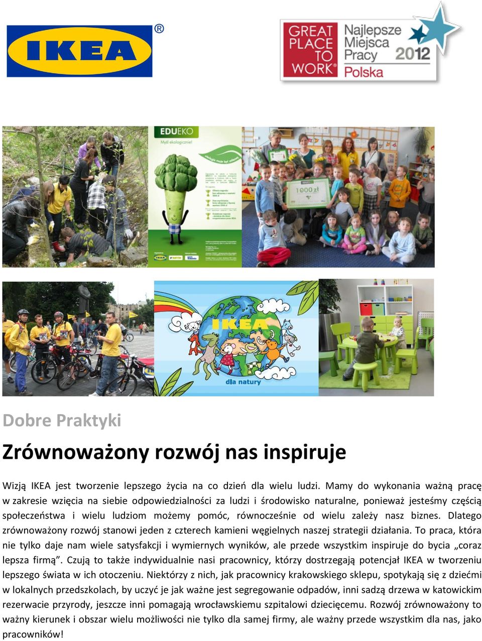 wielu zależy nasz biznes. Dlatego zrównoważony rozwój stanowi jeden z czterech kamieni węgielnych naszej strategii działania.