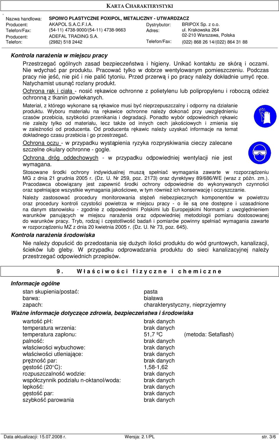 Ochrona rąk i ciała - nosić rękawice ochronne z polietylenu lub polipropylenu i roboczą odzież ochronną z tkanin powlekanych.