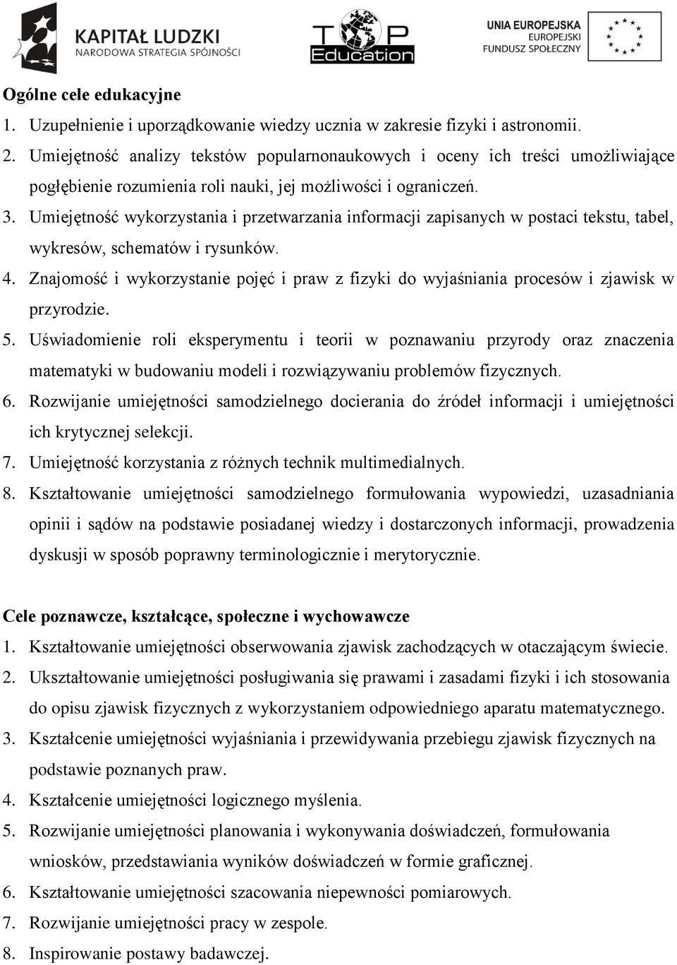 Umiejętność wykorzystania i przetwarzania informacji zapisanych w postaci tekstu, tabel, wykresów, schematów i rysunków. 4.