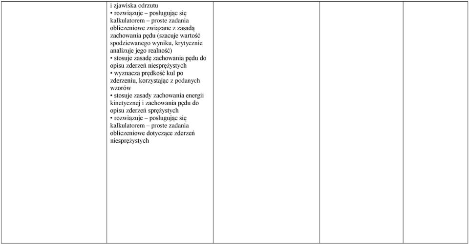 wyznacza prędkość kul po zderzeniu, korzystając z podanych wzorów stosuje zasady zachowania energii kinetycznej i zachowania