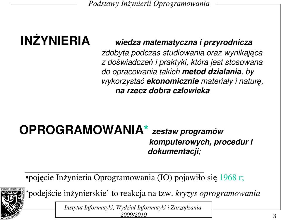 naturę, na rzecz dobra człowieka OPROGRAMOWANIA* zestaw programów komputerowych, procedur i dokumentacji;