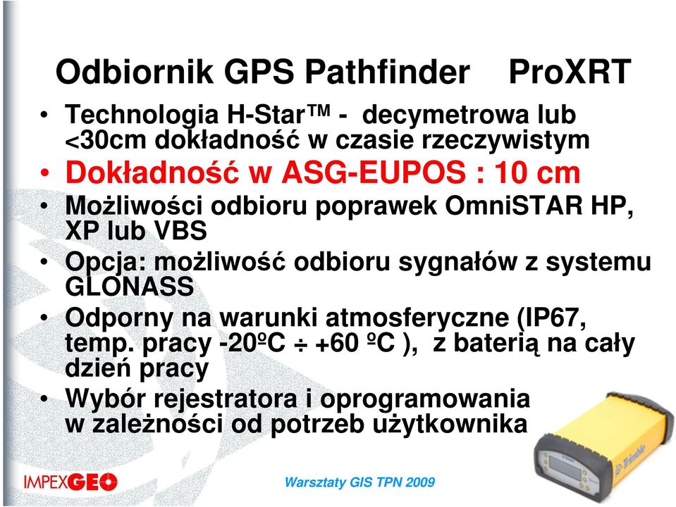 moŝliwość odbioru sygnałów z systemu GLONASS Odporny na warunki atmosferyczne (IP67, temp.