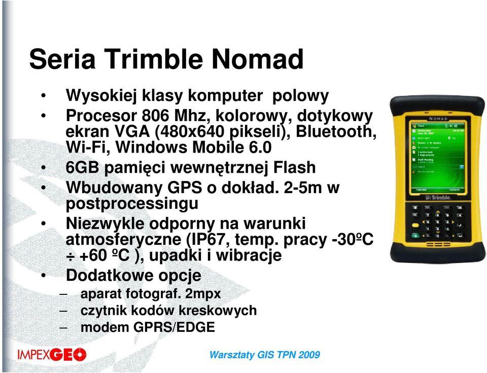 0 6GB pamięci wewnętrznej Flash Wbudowany GPS o dokład.