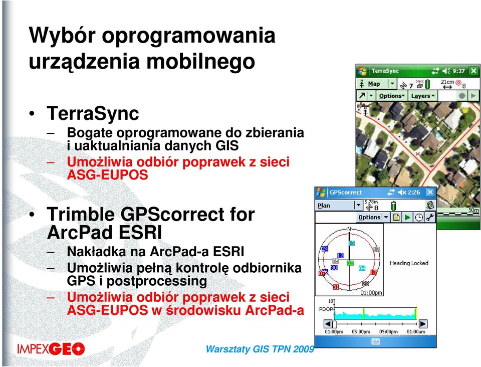 Trimble GPScorrect for ArcPad ESRI Nakładka na ArcPad-a ESRI UmoŜliwia pełną