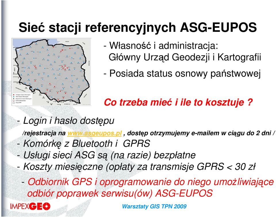 pl, dostęp otrzymujemy e-mailem w ciągu do 2 dni / - Komórkę z Bluetooth i GPRS - Usługi sieci ASG są (na razie) bezpłatne