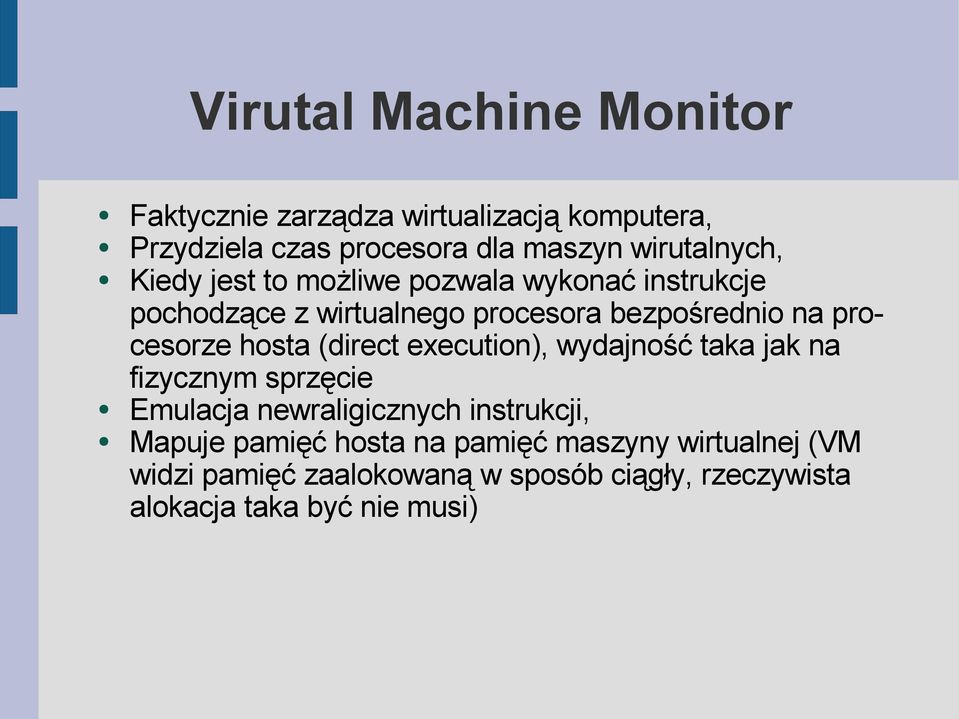 procesorze hosta (direct execution), wydajność taka jak na fizycznym sprzęcie Emulacja newraligicznych instrukcji,