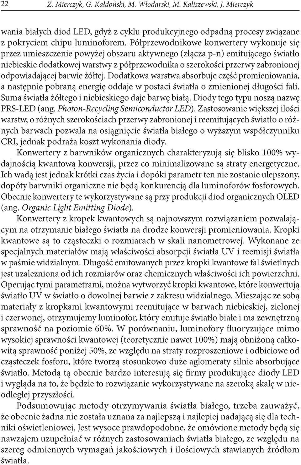 odpowiadającej barwie żółtej. Dodatkowa warstwa absorbuje część promieniowania, a następnie pobraną energię oddaje w postaci światła o zmienionej długości fali.