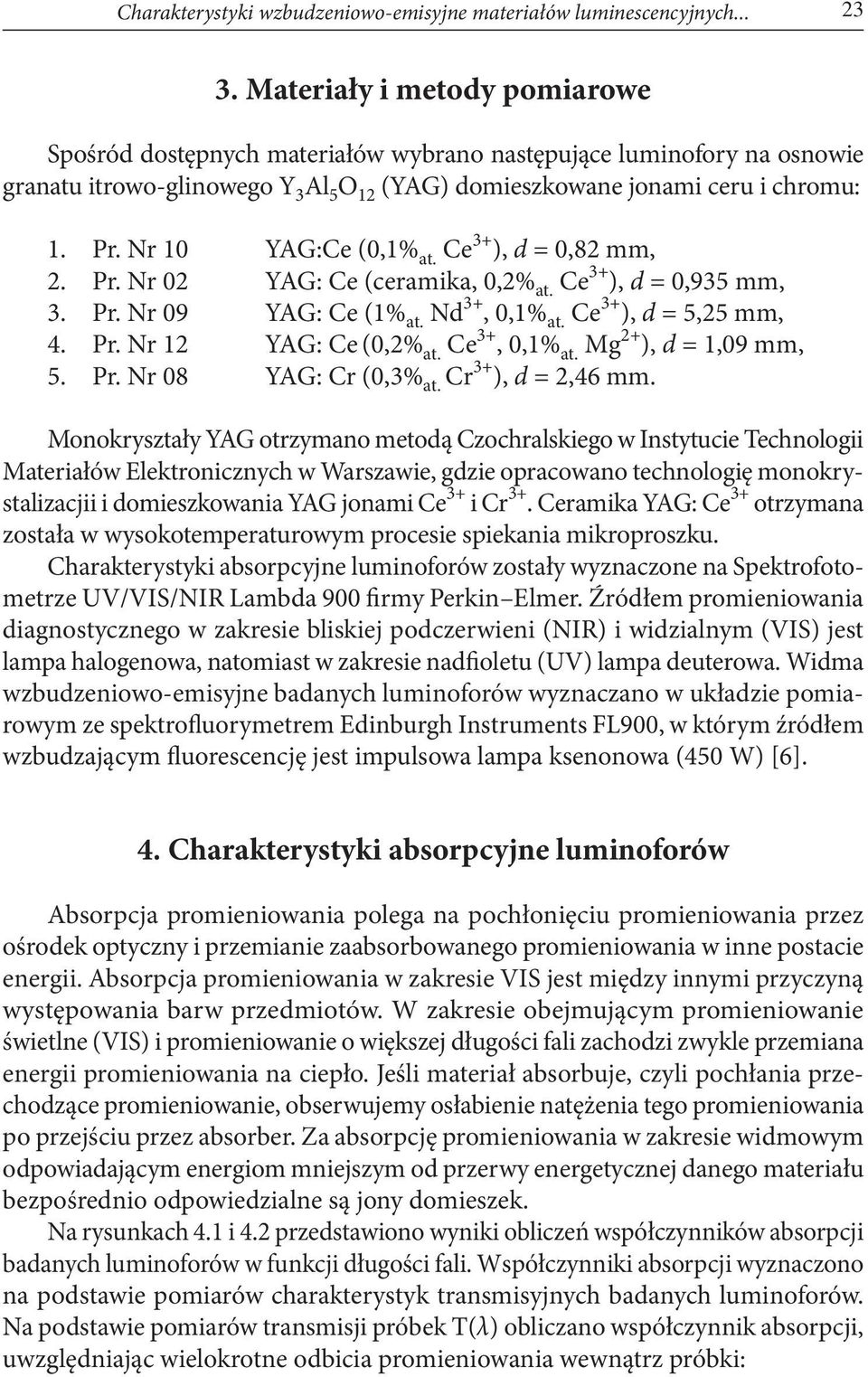 Nr 1 YAG:Ce (,1% at. Ce ), d =,82 mm, 2. Pr. Nr 2 YAG: Ce (ceramika,,2% at. Ce ), d =,935 mm, 3. Pr. Nr 9 YAG: Ce (1% at. Nd,,1% at. Ce ), d = 5,25 mm, 4. Pr. Nr 12 YAG: Ce (,2% at. Ce,,1% at.