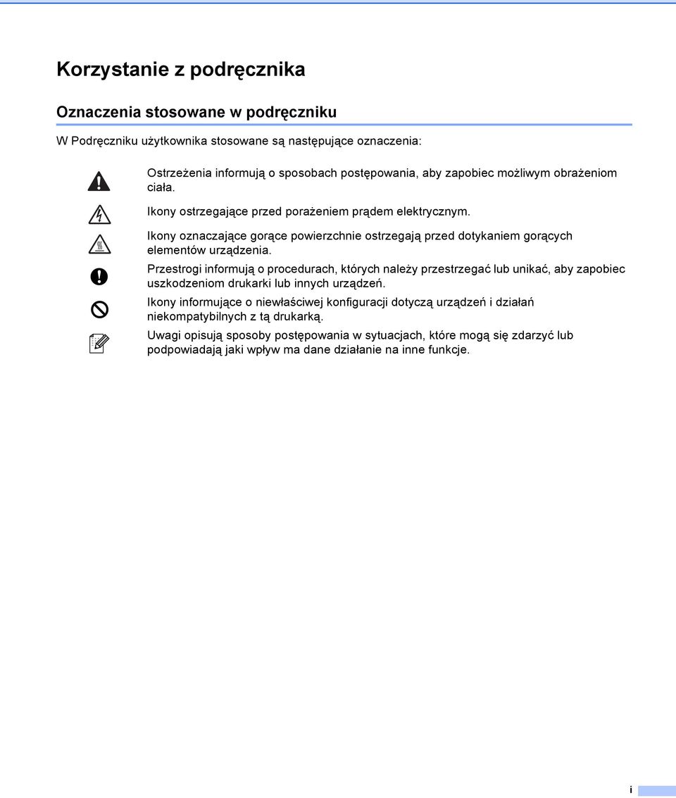 Przestrogi informują o procedurach, których należy przestrzegać lub unikać, aby zapobiec uszkodzeniom drukarki lub innych urządzeń.