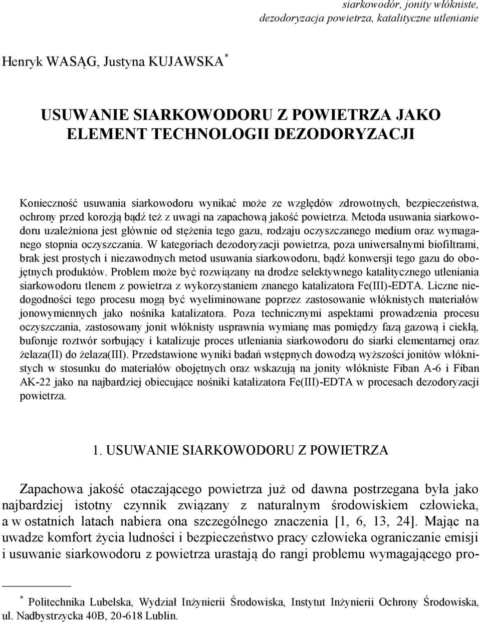 Metoda usuwania siarkowodoru uzależniona jest głównie od stężenia tego gazu, rodzaju oczyszczanego medium oraz wymaganego stopnia oczyszczania.