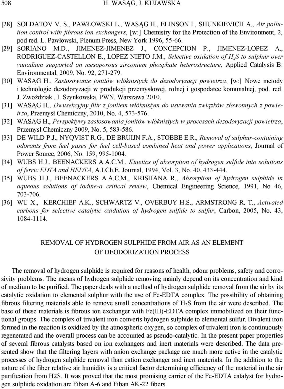 , JIMENEZ-JIMENEZ J., CONCEPCION P., JIMENEZ-LOPEZ A., RODRIGUEZ-CASTELLON E., LOPEZ NIETO J.M., Selective oxidation of H 2 S to sulphur over vanadium supported on mesoporous zirconium phosphate heterostructure, Applied Catalysis B: Environmental, 2009, No.