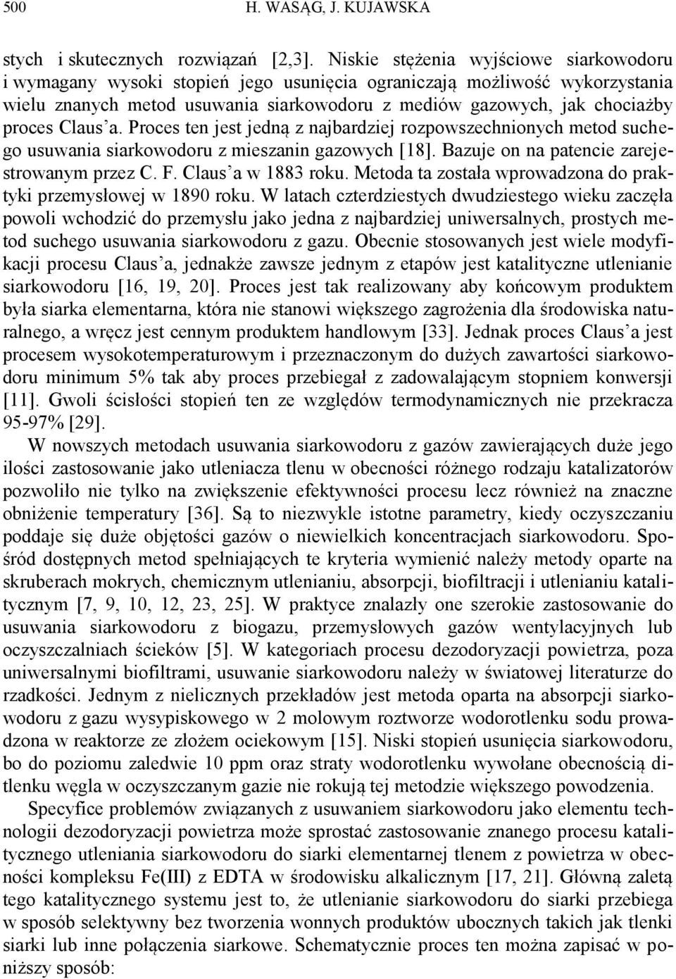 Claus a. Proces ten jest jedną z najbardziej rozpowszechnionych metod suchego usuwania siarkowodoru z mieszanin gazowych [18]. Bazuje on na patencie zarejestrowanym przez C. F. Claus a w 1883 roku.