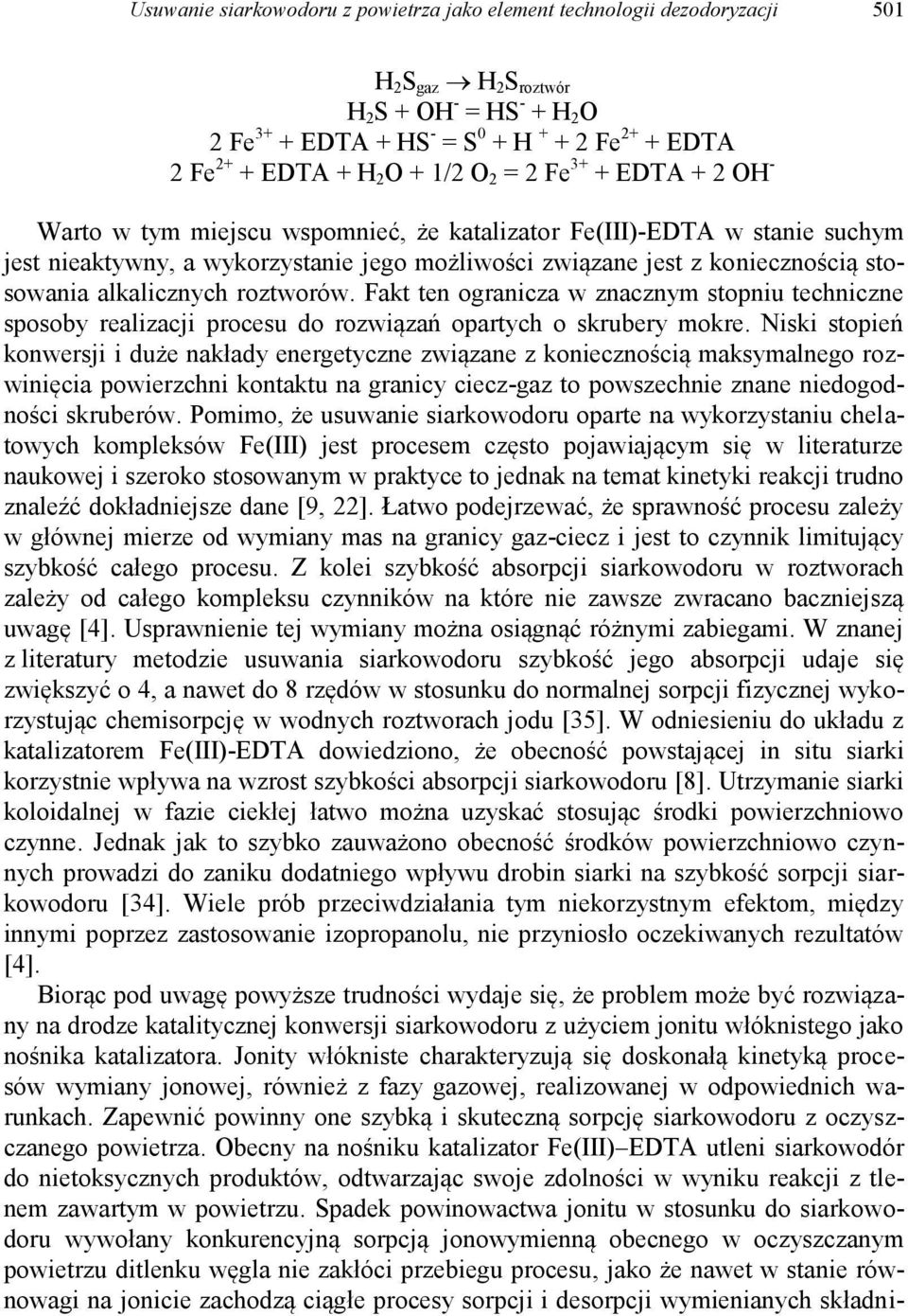 stosowania alkalicznych roztworów. Fakt ten ogranicza w znacznym stopniu techniczne sposoby realizacji procesu do rozwiązań opartych o skrubery mokre.