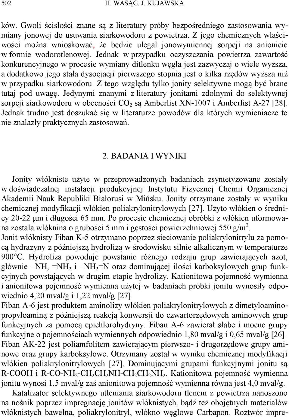 Jednak w przypadku oczyszczania powietrza zawartość konkurencyjnego w procesie wymiany ditlenku węgla jest zazwyczaj o wiele wyższa, a dodatkowo jego stała dysocjacji pierwszego stopnia jest o kilka