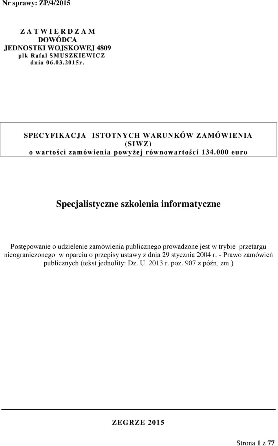 000 euro Specjalistyczne szkolenia informatyczne Postępowanie o udzielenie zamówienia publicznego prowadzone jest w trybie
