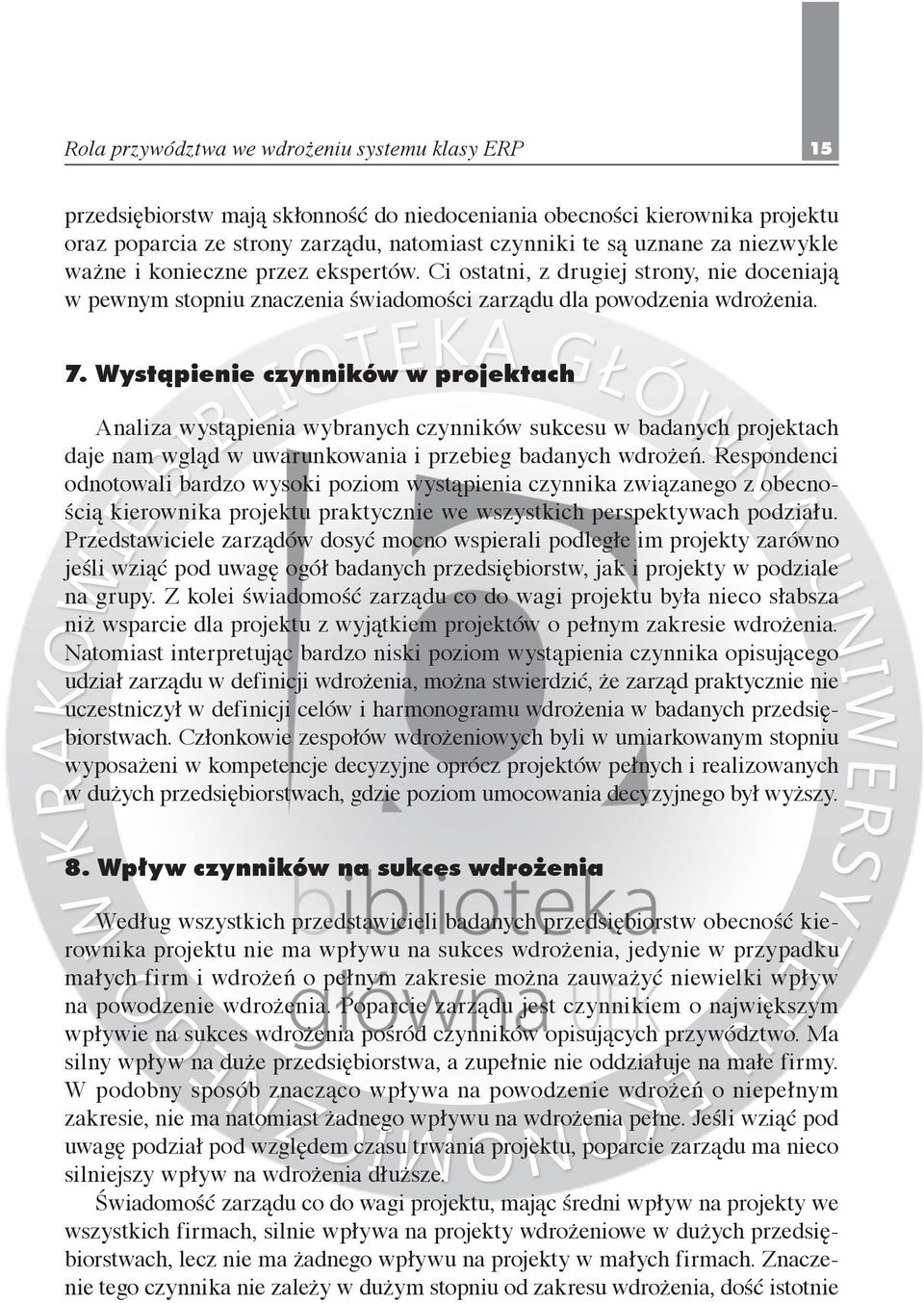 Wystąpienie czynników w projektach Analiza wystąpienia wybranych czynników sukcesu w badanych projektach daje nam wgląd w uwarunkowania i przebieg badanych wdrożeń.