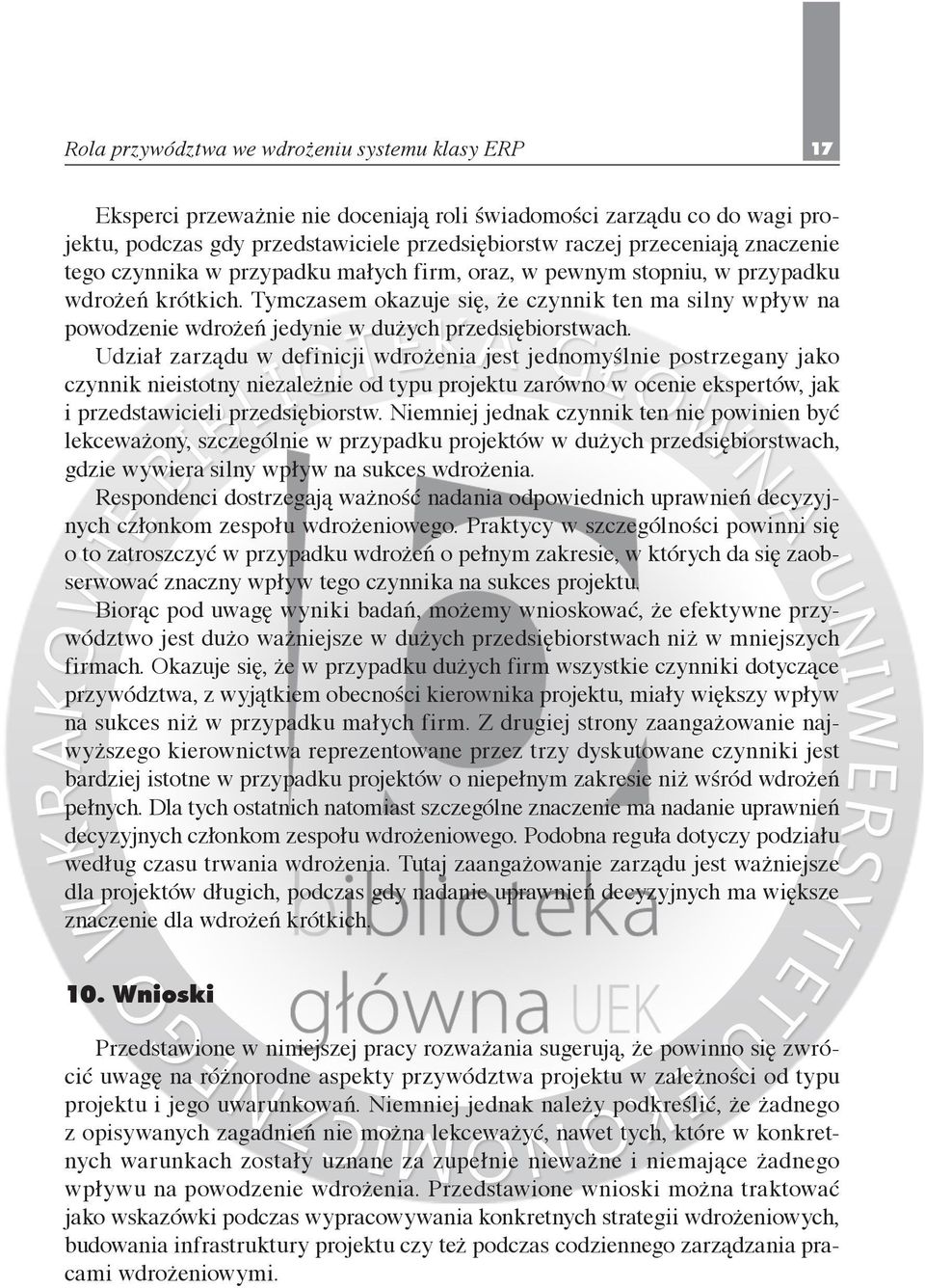 Tymczasem okazuje się, że czynnik ten ma silny wpływ na powodzenie wdrożeń jedynie w dużych przedsiębiorstwach.