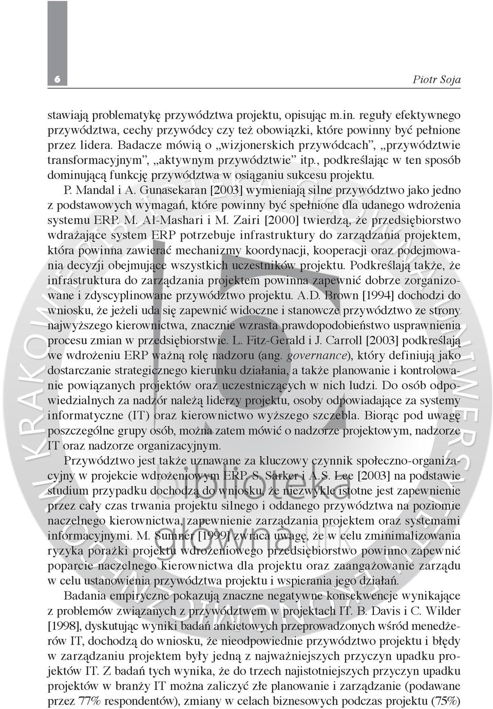 Mandal i A. Gunasekaran [2003] wymieniają silne przywództwo jako jedno z podstawowych wymagań, które powinny być spełnione dla udanego wdrożenia systemu ERP. M. Al-Mashari i M.
